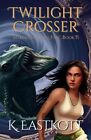 Twilight Crosser By K. Eastkott - New Copy - 9780957655188