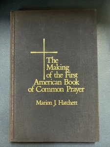 Making of the First American Book of Common Prayer by Marion J. Hatchett (1984) - Picture 1 of 1