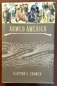 Armed America: How & Why Guns Became as American as Apple Pie by Clayton Cramer - Picture 1 of 18