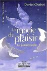 La Magie Du Plaisir : La Plaisirologie De Chabot, Daniel | Livre | État Bon
