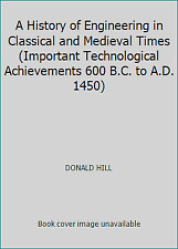 A History of Engineering in Classical and Medieval Times (Important...