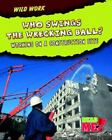 Who Swings the Wrecking Ball ?: Travailler sur un chantier de construction par Meinking, Mary