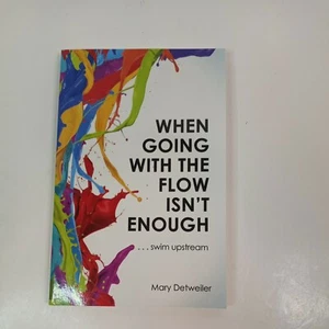 When Going with the Flow Isn't Enough Swim Upstream BY Mary Detweiler PaperBack - Imagen 1 de 2