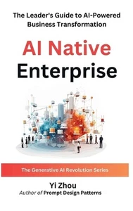 AI Native Enterprise: The Leader's Guide to AI-Powered Business Transformation b - Picture 1 of 1