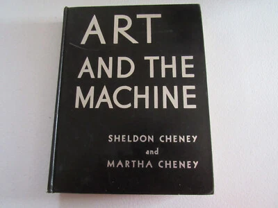ART AND THE MACHINE: AN ACCOUNT OF INDUSTRIAL DESIGN- Sheldon/Martha Cheney 1934 - Image 1 of 2