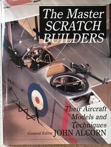 ALCORN " THE MASTER SCRATCH BUILDERS: THEIR AIRCRAFT MODELS " 1999 1ST HC/DJ VG+ - Picture 1 of 1
