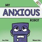 My Anxious Robot: A Children's Social Emotional Book About By Joey Acker Mint
