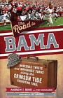 The Road to Bama: Incredible Twists and Improbable Turns Along the Alabama Crims