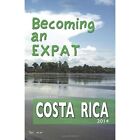 Becoming an Expat: Costa Rica 2014 - Paperback NEW Enete, Shannon 01/01/2014
