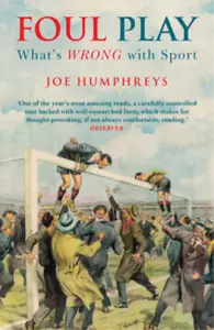 Foul Play: What's Wrong with Sport, Joe Humphreys, Used; Good Book - Picture 1 of 1