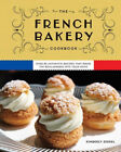 The French Bakery Cookbook: Over 85 Authentic Recipes That Bring The