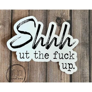 Funny Rude Car Decal  -  Shhh The F Up  - Laptop Sticker  - Water bottle decal - Picture 1 of 4