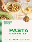 Pasta Grannies: Comfort Cooking: Traditional Family Recipes From Italy’s Best H