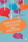Transforming Behaviour in the Classroom: A solution-focused guide for new teache