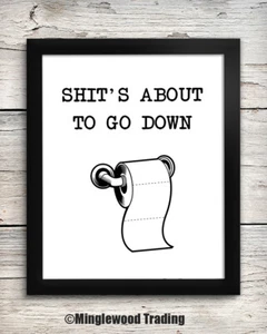 Sh*t's About To Go Down 8 x 10 Art Print - Bathroom Wall Decor Restroom Toilet - Picture 1 of 1