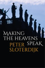 Peter Sloterdijk Making the Heavens Speak (Hardback)