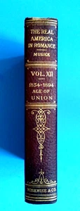 The Real America In Romance 1909 VOL X11 John R Musick AGE OF UNION 1854-1894 - Imagen 1 de 12