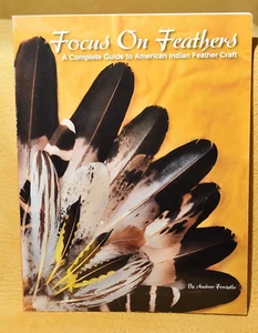 Focus On Feathers A Complete Guide American Indian Feather Craft Andrew Forsythe - Imagen 1 de 14