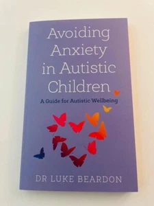 Avoiding Anxiety in Autistic Children A Guide for Autistic Wellbeing book NEW! - Picture 1 of 9
