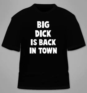 Big Dick Is Back In Town T-Shirt. Funny College Fraternity Awesome Adult Cock - Picture 1 of 3