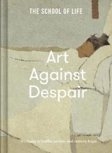 ART AGAINST DESPAIR By THE SCHOOL OF LIFE (Hardback) (9781912891900) - Foto 1 di 4