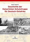 Geschichte der Kaiserlichen Schutztruppe für Deutsch-Ostafrika Dieter Handr