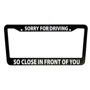 Sorry for Driving So Close Funny Black Plastic License Plate Frame Car Parts - Picture 1 of 8