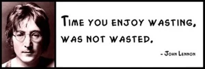Wall Quote - John Lennon - Time You Enjoy Wasting, Was Not Wasted. - Picture 1 of 1
