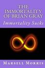 The Immortality Of Brian Gray By Marsell Morris (English) Paperback Book