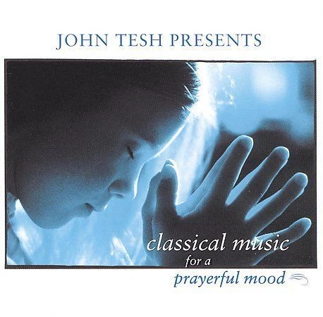 John Tesh Presents Classical Music For a Prayerful Mood by John Tesh (CD, May-2001, Faith MD)