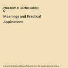 Symbolism in Tibetan Buddist Art: Meanings and Practical Applications, Dave Glan