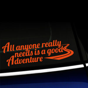 All Anyone Really Needs is a Good Adventure - Sticker Decal - You choose color!