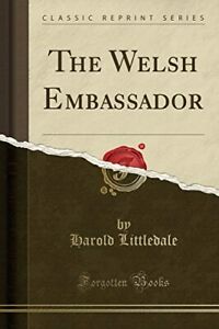 The Welsh Embassador (Classic Reprint)  Very Good Book Littledale, Harold