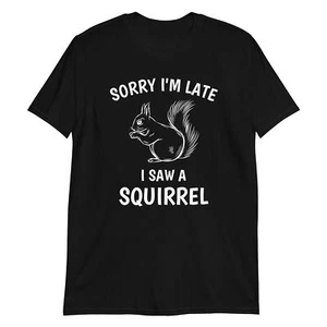 Camicia Sorry I'm Late I Saw A SCORREL divertente animale - Foto 1 di 3