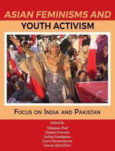 Asian Feminisms and Youth Activism: Focus on India and Pakistan by Nilanjana Pau