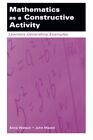 Mathematics as a Constructive Activity: Learner, Watson, Mason Paperback..