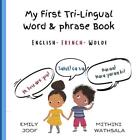 My First Tri-Lingual Word & Phrase Book: English- French- Wolof by Emily Joof Pa