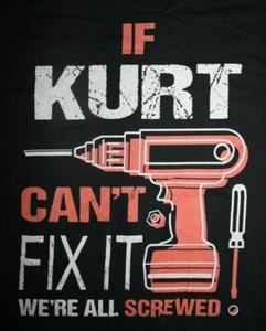 IF KURT CAN'T FIX IT WE'RE ALL SCREWED Long Sleeve T-Shirt 3XL, Black - Picture 1 of 5