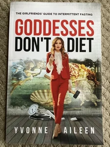 Goddesses Don't Diet: Girlfriends' Guide Intermittent Fasting by Yvonne Aileen - Picture 1 of 5