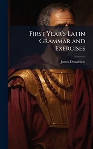 First Year's Latin Grammar and Exercises by James Donaldson Hardcover Book - Bild 1 von 1
