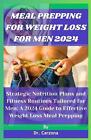 Meal Prepping For Weight Loss For Men 2024: Strategic Nutrition Plans And Fitnes