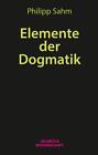 Elemente der Dogmatik Philipp Sahm