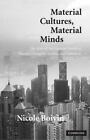 Material Cultures, Material Minds: The Impact Of Things On Human Thought, Societ