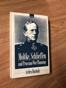 Moltke, Schlieffen and Prussian War Planning by A. Bucholz - Pub: Berg - 1991 HB - Picture 1 of 1