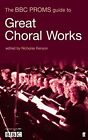 The BBC Proms Guide to Great Choral Works (BBC Proms Pocket Gu... Paperback Book