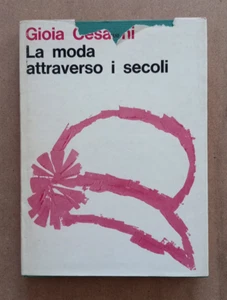 LIBRO Storia LA MODA ATTRAVERSO I SECOLI Gioia Cesarini 1964 EIR Rococò Impero. - Picture 1 of 13