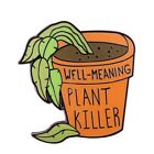 Well-meaning Plant Killer Potted Metal Enamel Badge Brooch Pin