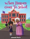 When Heaven Goes To School by Jolanda Pierre Hardcover Book