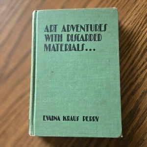 Art Adventures with Discarded Materials - Evadna Kraus Perry - 1933 - 4th Ed. - Picture 1 of 23