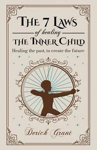 The 7 Laws of Healing The Inner Child: Healing the past, to create the future - Picture 1 of 4